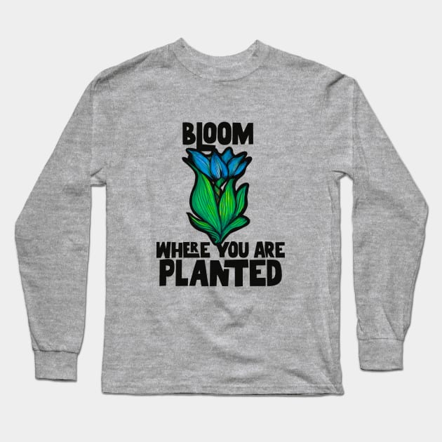 Bloom where you are planted Long Sleeve T-Shirt by bubbsnugg